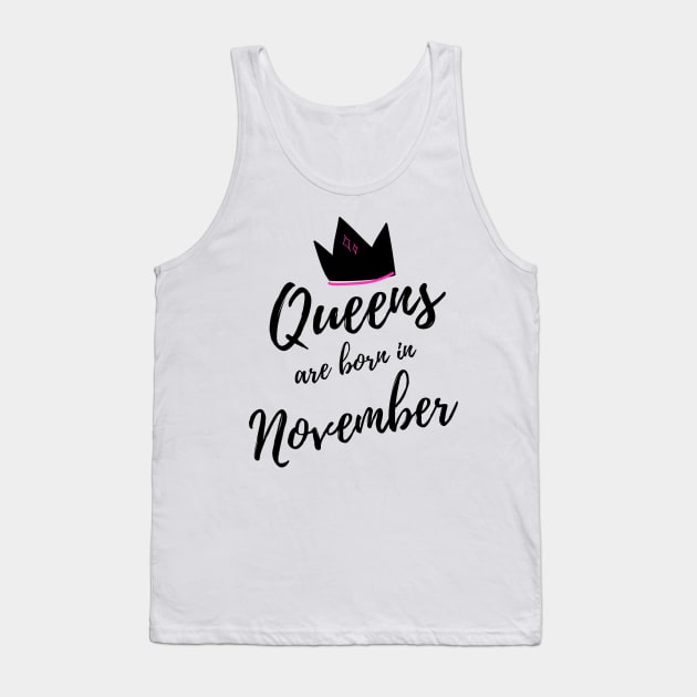 Queens are Born In November. Happy Birthday! Tank Top by That Cheeky Tee